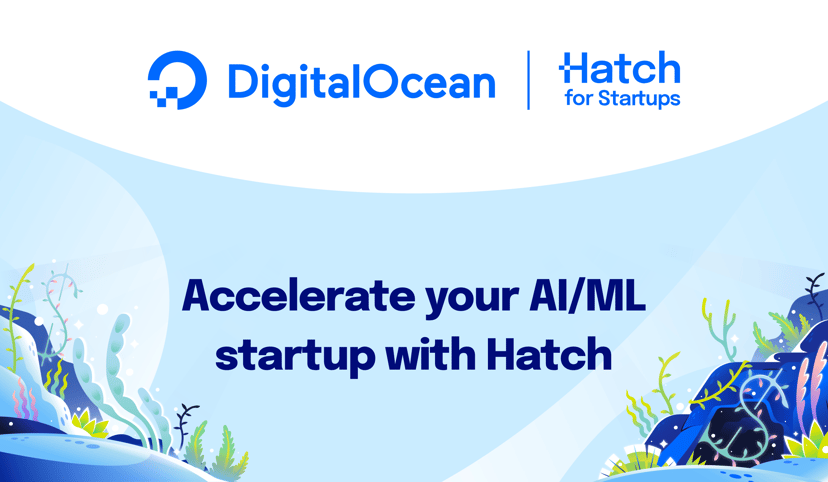 DigitalOcean Hatch: Accelerate your AI/ML startup with exclusive GPU offerings and benefits